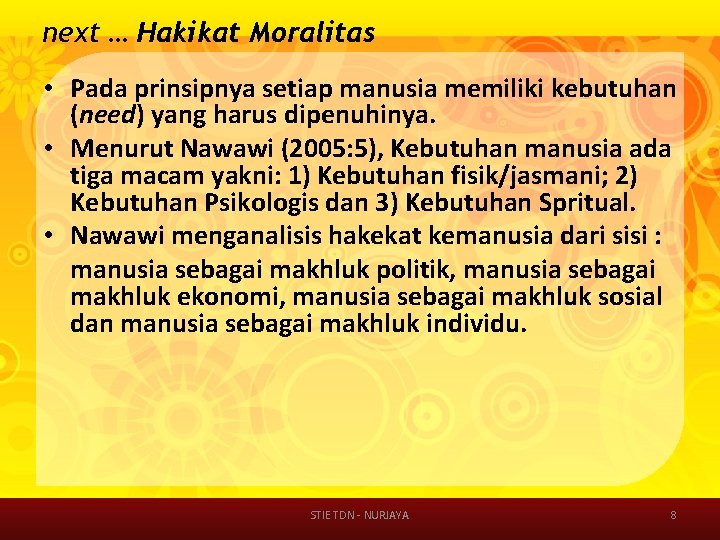 next … Hakikat Moralitas • Pada prinsipnya setiap manusia memiliki kebutuhan (need) yang harus