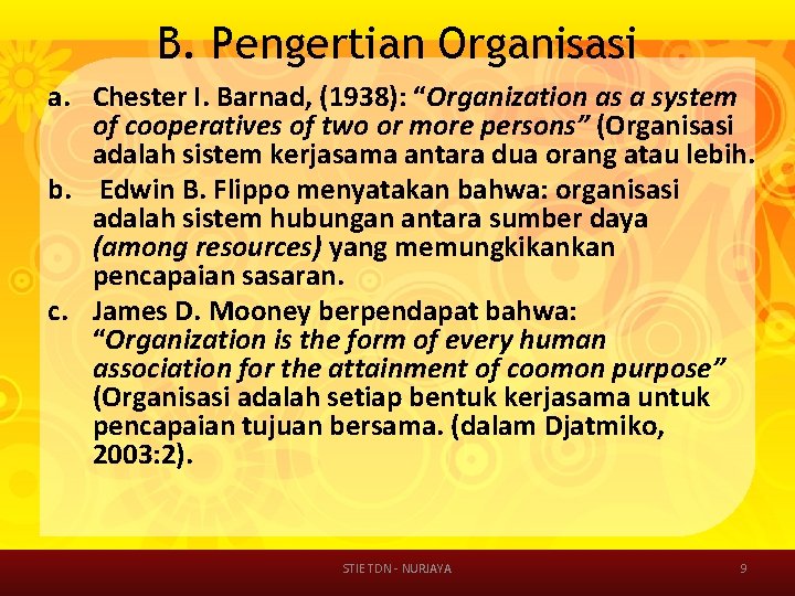 B. Pengertian Organisasi a. Chester I. Barnad, (1938): “Organization as a system of cooperatives