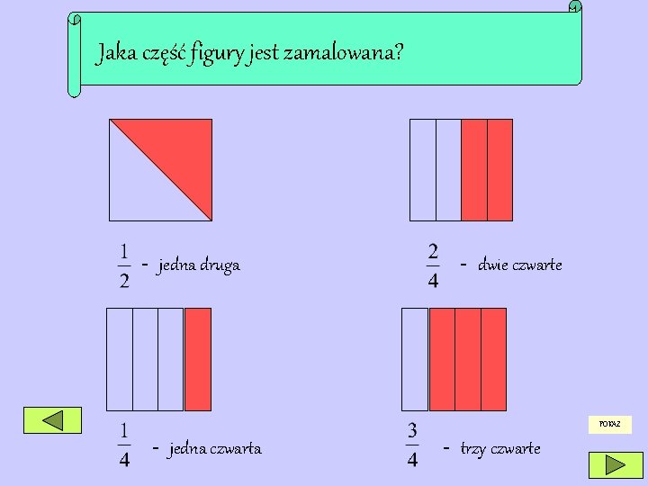 Jaka część figury jest zamalowana? - jedna druga - dwie czwarte POKAŻ - jedna