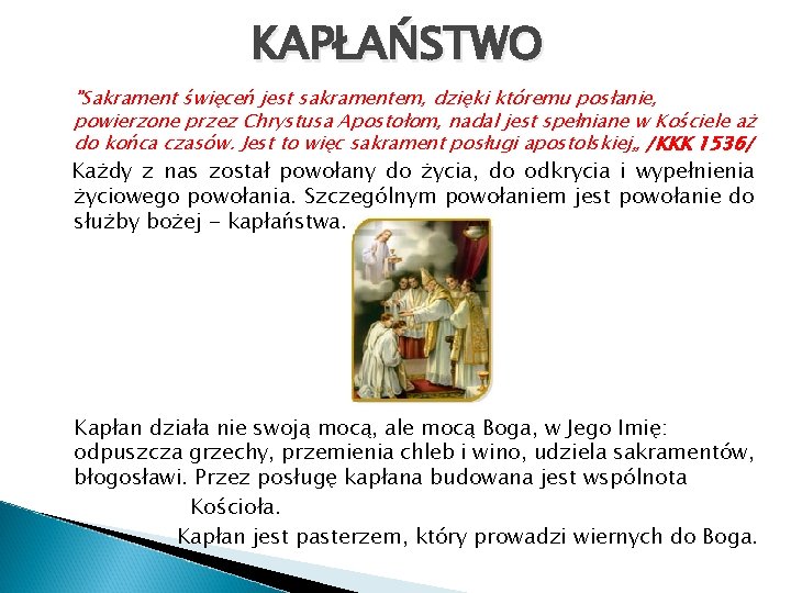 KAPŁAŃSTWO "Sakrament święceń jest sakramentem, dzięki któremu posłanie, powierzone przez Chrystusa Apostołom, nadal jest