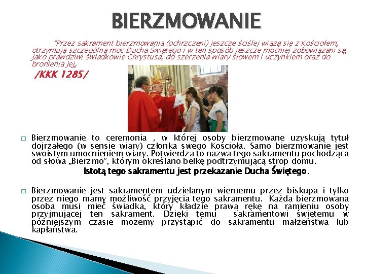 BIERZMOWANIE "Przez sakrament bierzmowania (ochrzczeni) jeszcze ściślej wiążą się z Kościołem, otrzymują szczególną moc