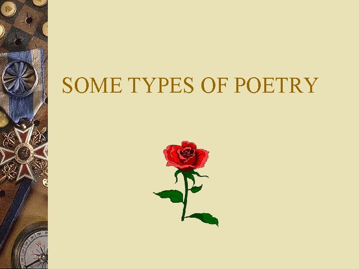 SOME TYPES OF POETRY 