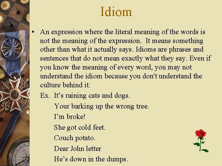 Idiom • An expression where the literal meaning of the words is not the