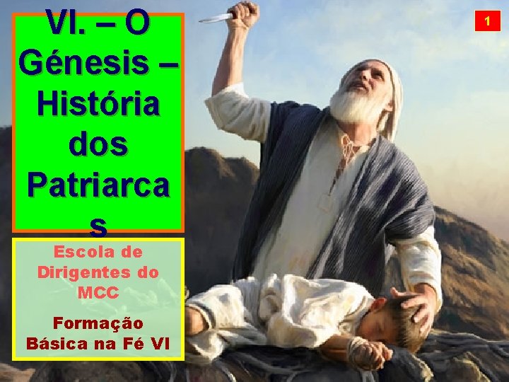 VI. – O Génesis – História dos Patriarca s Escola de Dirigentes do MCC