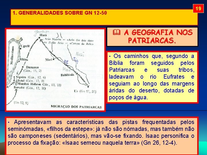 19 1. GENERALIDADES SOBRE GN 12 -50 A GEOGRAFIA NOS PATRIARCAS. • Os caminhos