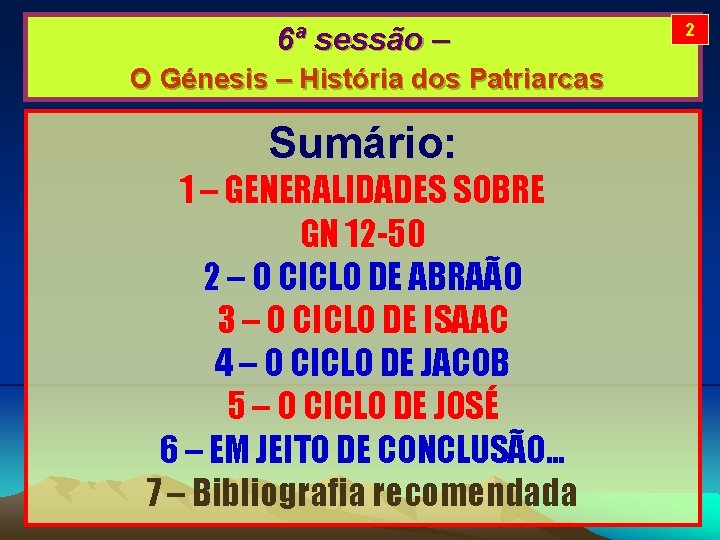 6ª sessão – O Génesis – História dos Patriarcas Sumário: 1 – GENERALIDADES SOBRE