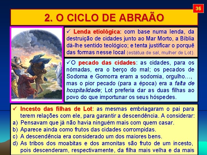 36 2. O CICLO DE ABRAÃO Lenda etiológica: etiológica com base numa lenda, da