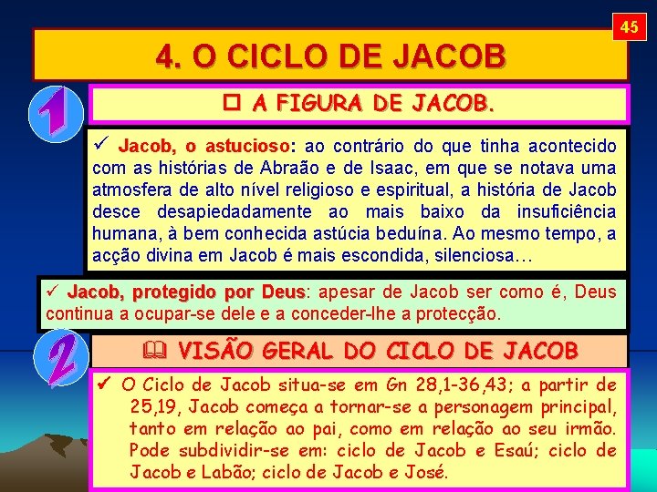 45 4. O CICLO DE JACOB A FIGURA DE JACOB. Jacob, o astucioso: astucioso