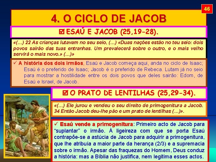 46 4. O CICLO DE JACOB ESAÚ E JACOB (25, 19 -28). «(…) 22