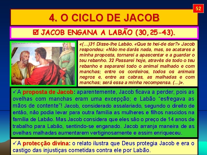 52 4. O CICLO DE JACOB ENGANA A LABÃO (30, 25 -43). «(…)31 Disse-lhe