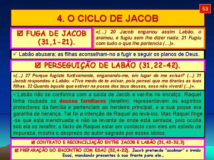 53 4. O CICLO DE JACOB FUGA DE JACOB (31, 1 -21). «(…) 20