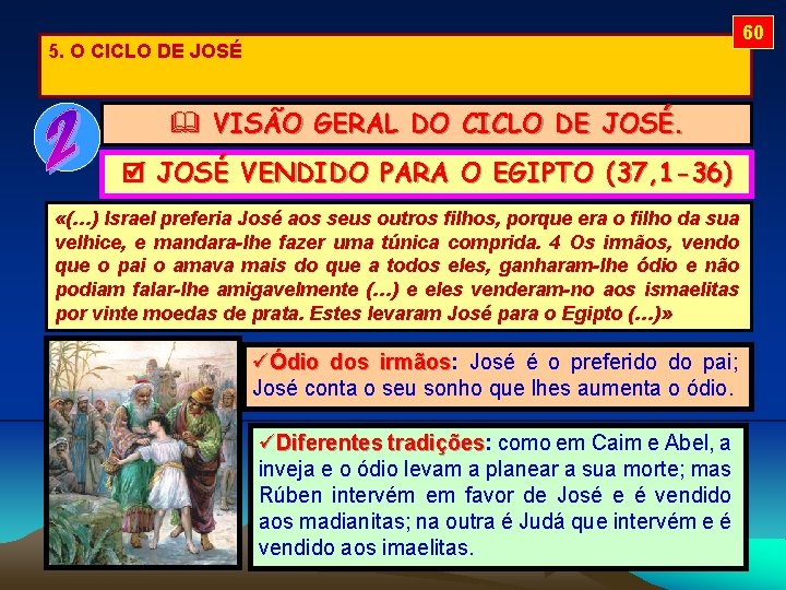 60 5. O CICLO DE JOSÉ VISÃO GERAL DO CICLO DE JOSÉ VENDIDO PARA