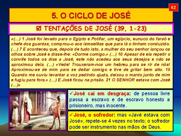 62 5. O CICLO DE JOSÉ TENTAÇÕES DE JOSÉ (39, 1 -23) «(…) 1