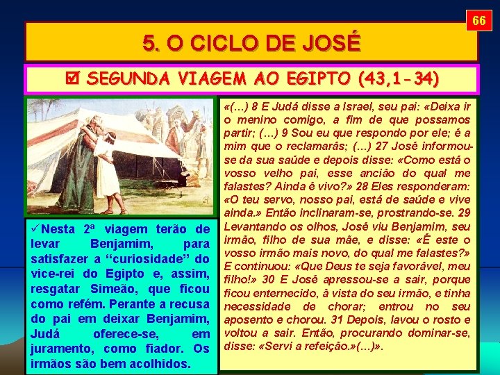 66 5. O CICLO DE JOSÉ SEGUNDA VIAGEM AO EGIPTO (43, 1 -34) Nesta