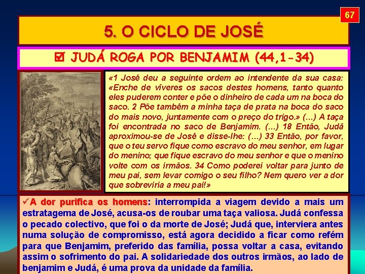 67 5. O CICLO DE JOSÉ JUDÁ ROGA POR BENJAMIM (44, 1 -34) «