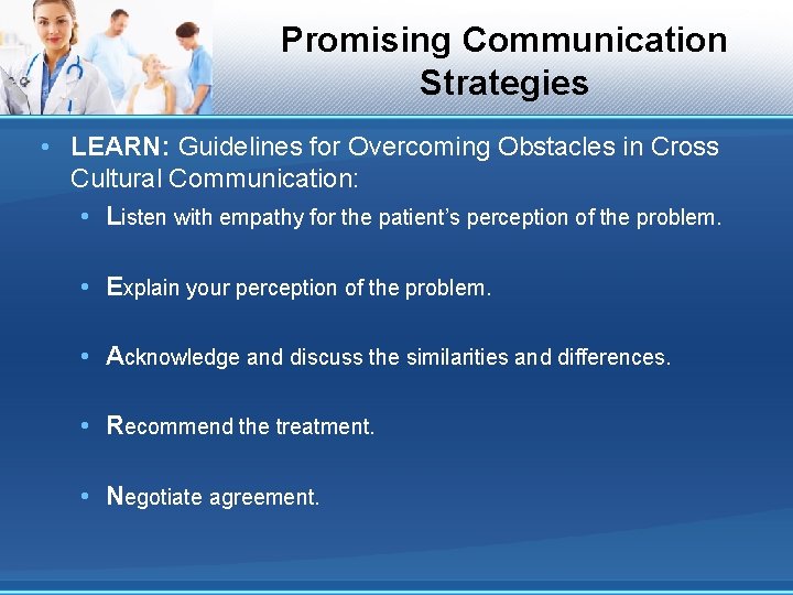 Promising Communication Strategies • LEARN: Guidelines for Overcoming Obstacles in Cross Cultural Communication: •