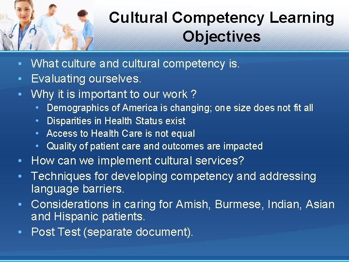 Cultural Competency Learning Objectives • What culture and cultural competency is. • Evaluating ourselves.