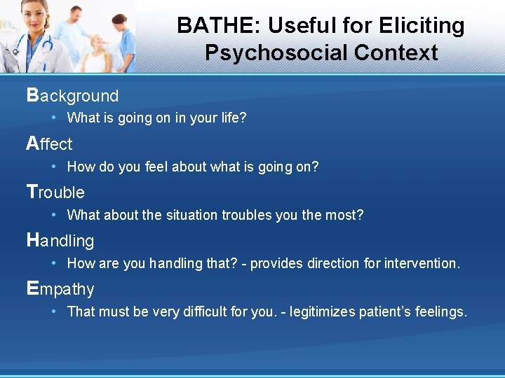 BATHE: Useful for Eliciting Psychosocial Context Background • What is going on in your