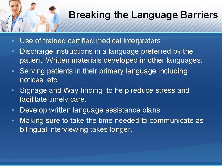 Breaking the Language Barriers • Use of trained certified medical interpreters. • Discharge instructions