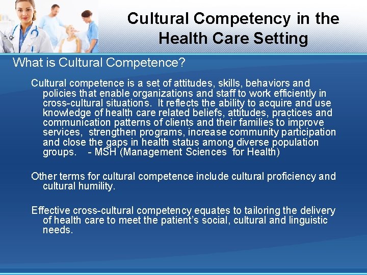 Cultural Competency in the Health Care Setting What is Cultural Competence? Cultural competence is