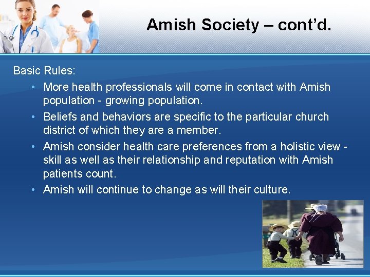 Amish Society – cont’d. Basic Rules: • More health professionals will come in contact