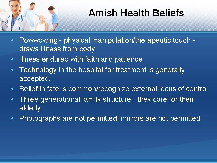 Amish Health Beliefs • Powwowing - physical manipulation/therapeutic touch draws illness from body. •
