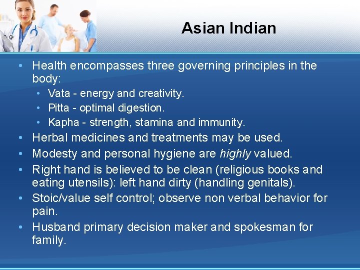 Asian Indian • Health encompasses three governing principles in the body: • Vata -