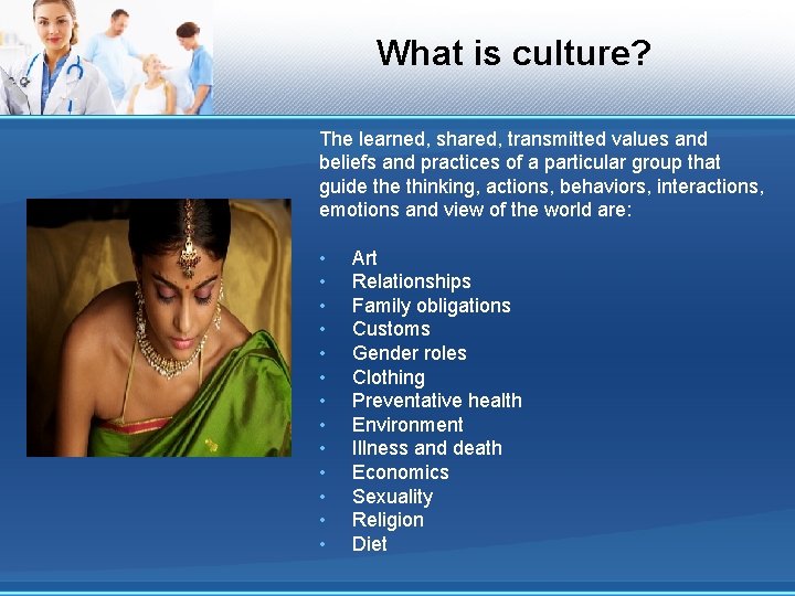 What is culture? The learned, shared, transmitted values and beliefs and practices of a