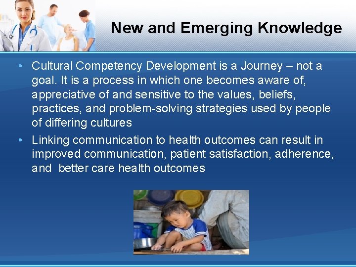 New and Emerging Knowledge • Cultural Competency Development is a Journey – not a