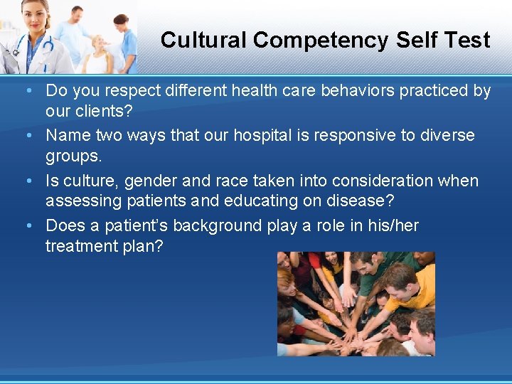 Cultural Competency Self Test • Do you respect different health care behaviors practiced by