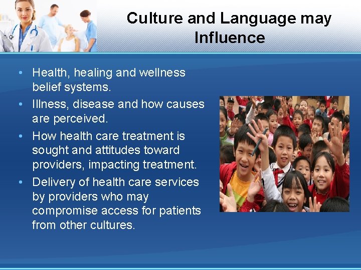 Culture and Language may Influence • Health, healing and wellness belief systems. • Illness,