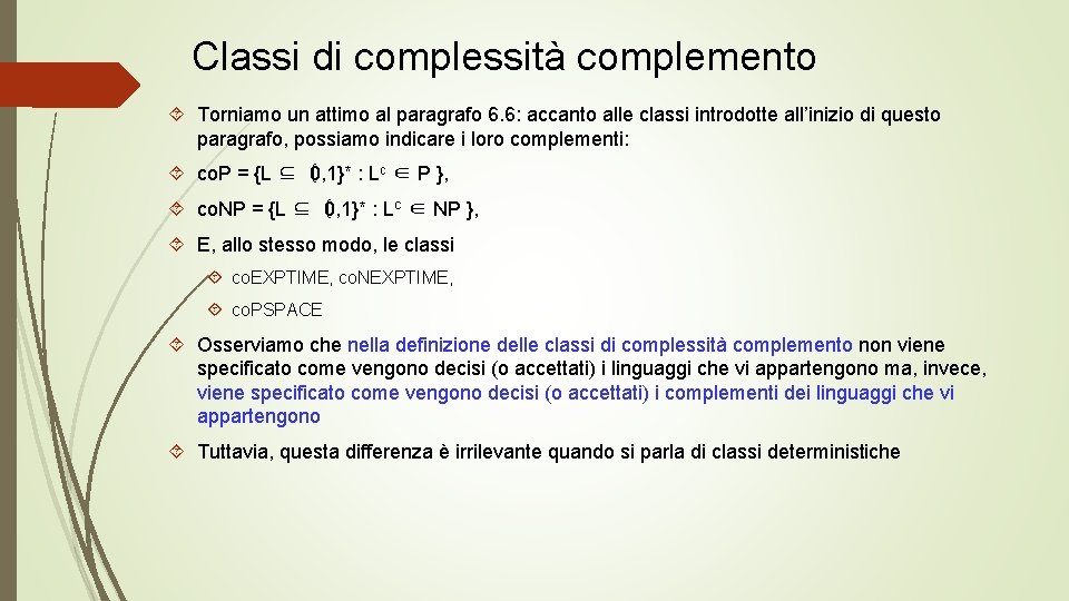 Classi di complessità complemento Torniamo un attimo al paragrafo 6. 6: accanto alle classi