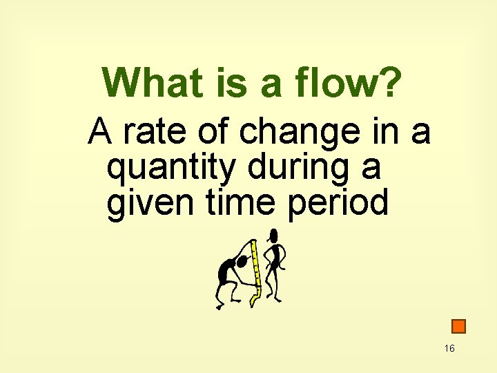 What is a flow? A rate of change in a quantity during a given