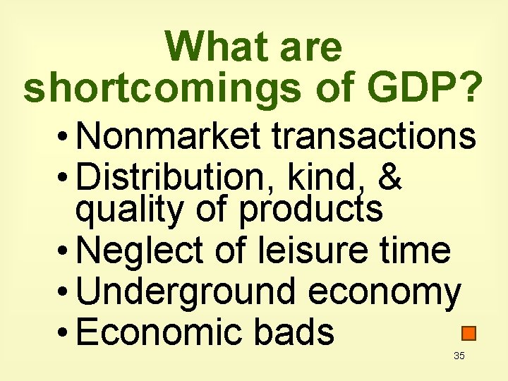 What are shortcomings of GDP? • Nonmarket transactions • Distribution, kind, & quality of