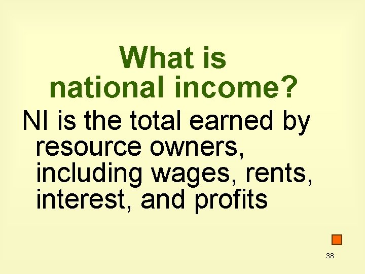 What is national income? NI is the total earned by resource owners, including wages,
