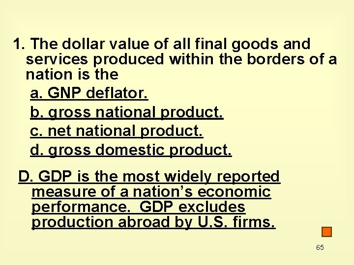 1. The dollar value of all final goods and services produced within the borders