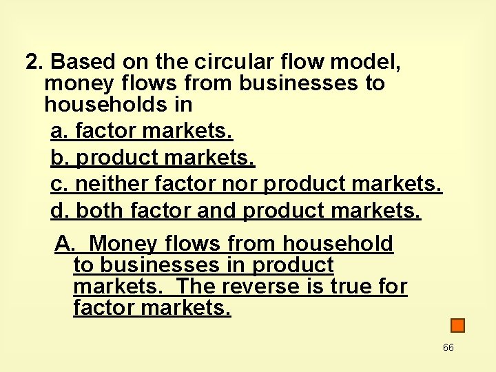 2. Based on the circular flow model, money flows from businesses to households in