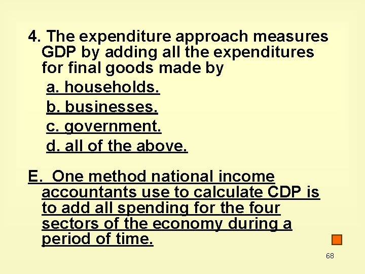 4. The expenditure approach measures GDP by adding all the expenditures for final goods