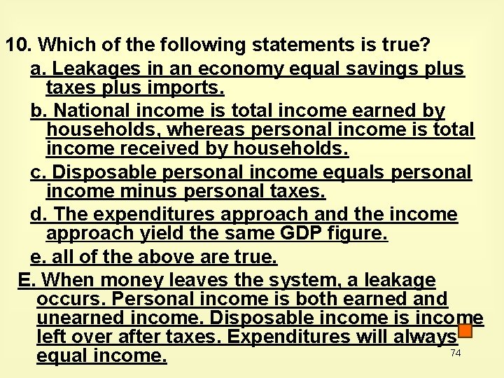 10. Which of the following statements is true? a. Leakages in an economy equal