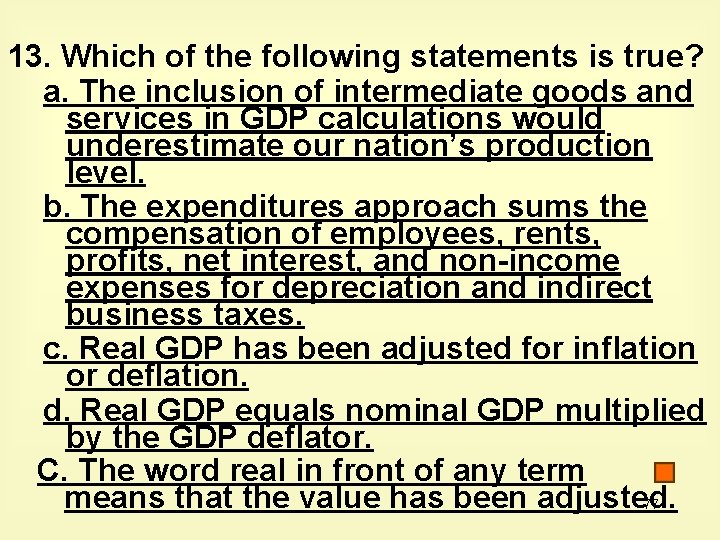 13. Which of the following statements is true? a. The inclusion of intermediate goods