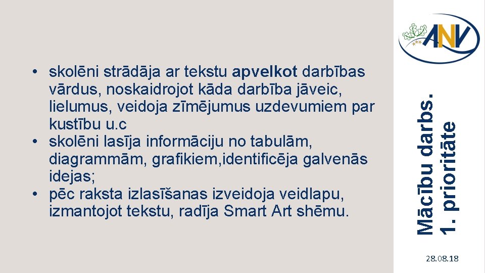 Mācību darbs. 1. prioritāte • skolēni strādāja ar tekstu apvelkot darbības vārdus, noskaidrojot kāda Mācību darbs. 1. prioritāte • skolēni strādāja ar tekstu apvelkot darbības vārdus, noskaidrojot kāda