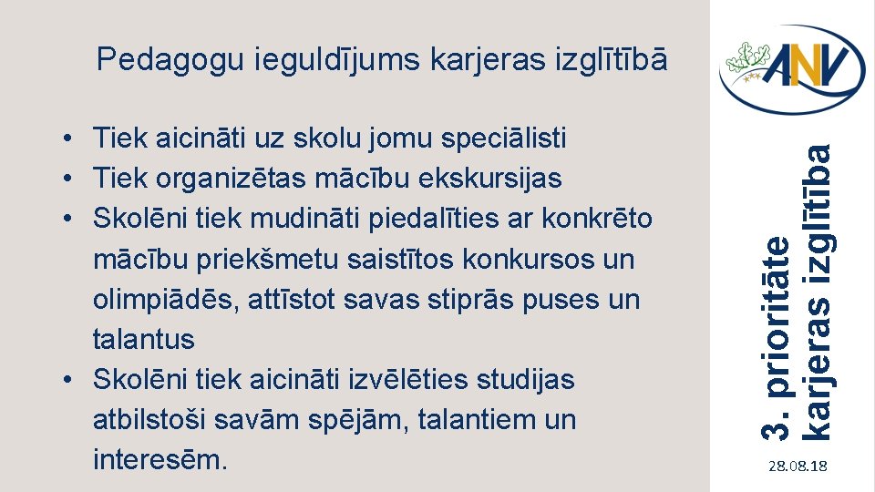  • Tiek aicināti uz skolu jomu speciālisti • Tiek organizētas mācību ekskursijas •