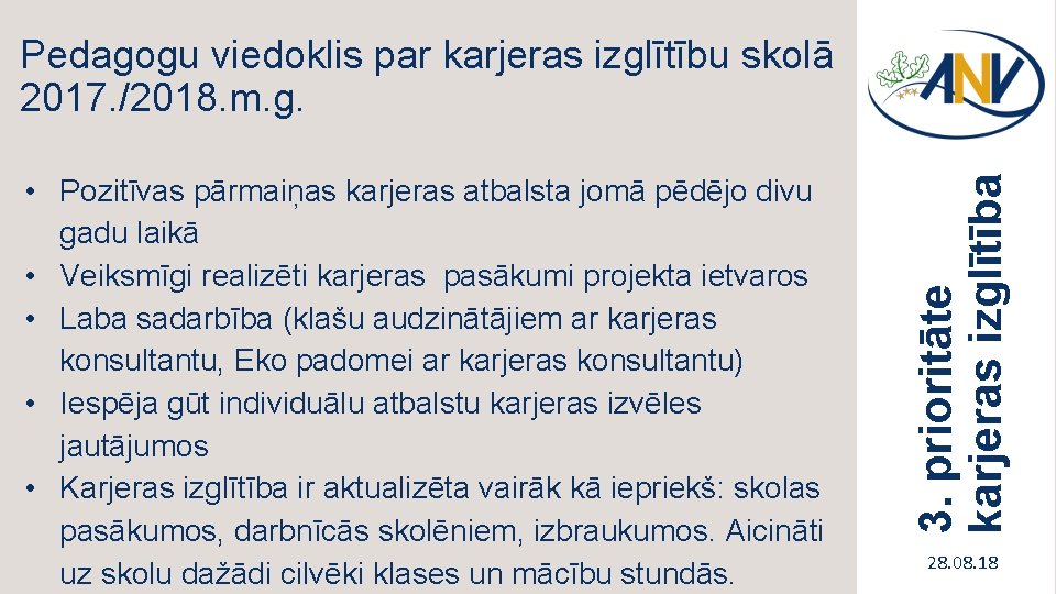  • Pozitīvas pārmaiņas karjeras atbalsta jomā pēdējo divu gadu laikā • Veiksmīgi realizēti