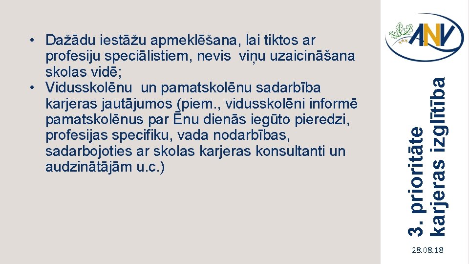 3. prioritāte karjeras izglītība • Dažādu iestāžu apmeklēšana, lai tiktos ar profesiju speciālistiem, nevis