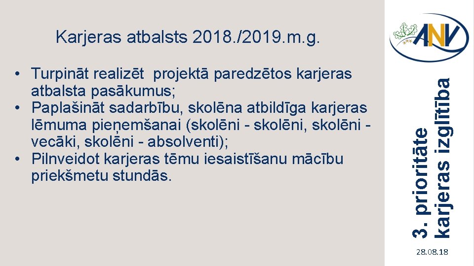  • Turpināt realizēt projektā paredzētos karjeras atbalsta pasākumus; • Paplašināt sadarbību, skolēna atbildīga