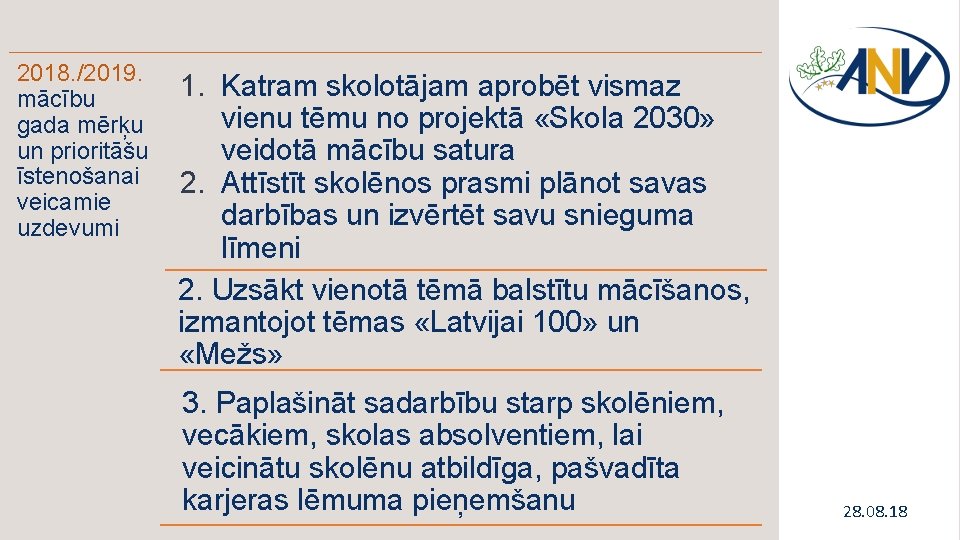 2018. /2019. mācību gada mērķu un prioritāšu īstenošanai veicamie uzdevumi 1. Katram skolotājam aprobēt