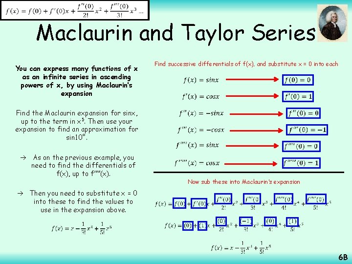  Maclaurin and Taylor Series Find successive differentials of f(x), and substitute x =