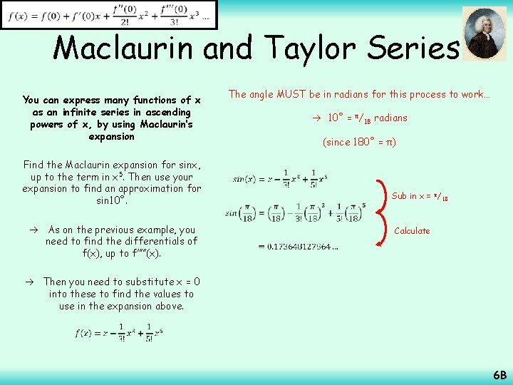  Maclaurin and Taylor Series The angle MUST be in radians for this process
