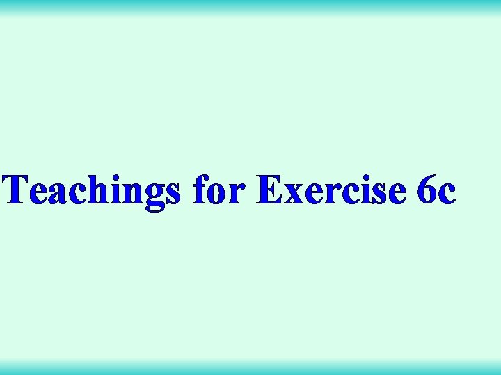 Teachings for Exercise 6 c 