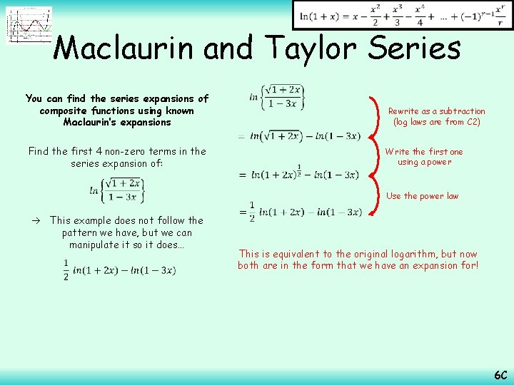  Maclaurin and Taylor Series You can find the series expansions of composite functions